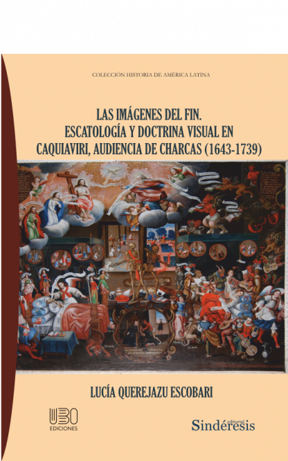 portada las imagenes del fin escatologia y doctrina visual en caquiaviri audiencia de charcas 1643-1739